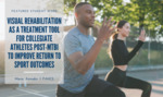 May 2022_Visual Rehabilitation as a Treatment Tool for Collegiate Athletes Post-mTBI to Improve Return to Sport Outcomes_Cover page