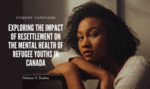 Exploring the Impact of Resettlement on the Mental Health of Refugee Youths in Canada_coverimage_Nov2023