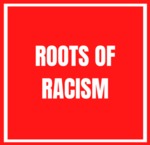 Roots of Racism by Project Team