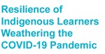 Resilience of Indigenous Learners weathering the COVID-19 Pandemic by Elijah M. Williams, Amanda Myers, and Centre for Equity and Inclusion