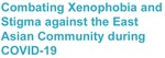 Combating Xenophobia and Stigma Against the East Asian Community During COVID-19 by Charlotte Lee, Haochen (Tony) Xu, Agnes Li, and Centre for Equity and Inclusion