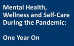 Mental Health, Wellness and Self-Care During a Pandemic: One Year On