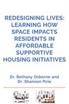 Redesigning Lives: Learning How Space Impacts Residents in Affordable Supportive Housing Initiatives by Bethany Osborne and Shannon Pirie