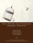Violence Domestique dans les Communautés d’Immigrants: Études de Cas by Ferzana Chaze, Bethany Osborne, Archana Medhekar, and Purnima George