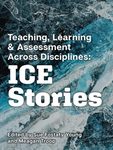 Teaching, Learning, and Assessment Across the Disciplines: ICE Stories