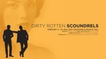 Dirty Rotten Scoundrels, February 11-23, 2014