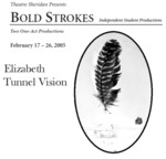 Bold Strokes: Elizabeth & Tunnel Vision, February 17 – 26, 2005 by Theatre Sheridan