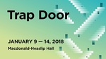 Trap Door, January 9 – 14, 2018