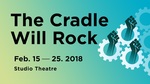 The Cradle Will Rock, February 15 – 25, 2018