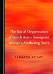 The Social Organization of South Asian Immigrant Women's Mothering Work